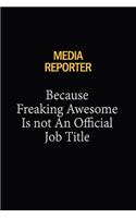 Media Reporter Because Freaking Awesome Is Not An Official Job Title: 6x9 Unlined 120 pages writing notebooks for Women and girls