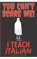 You Can't Scare Me! I Teach Italian: Teachers Journal - 6" x 9" 100 Lined Pages