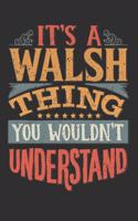 It's A Walsh You Wouldn't Understand: Want To Create An Emotional Moment For The Walsh Family? Show The Walsh's You Care With This Personal Custom Gift With Walsh's Very Own Family Name 