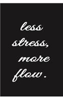 Less Stress, More Flow