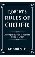 Robert's Rules of Order: A Complete Guide to Robert's Rules of Order