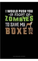 I Would Push You In Front Of Zombies To Save My Boxer