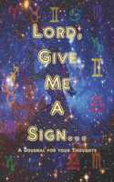 Lord, Give me a Sign...: A Journal for your Thoughts
