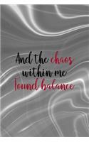 And The Chaos Within Me Found Balance: Notebook Journal Composition Blank Lined Diary Notepad 120 Pages Paperback Gray Aqua Chaos