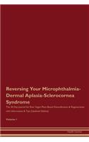 Reversing Your Microphthalmia-Dermal Aplasia-Sclerocornea Syndrome: The 30 Day Journal for Raw Vegan Plant-Based Detoxification & Regeneration with Information & Tips (Updated Edition) Volume 1