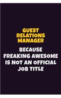 Guest Relations Manager, Because Freaking Awesome Is Not An Official Job Title: 6X9 Career Pride Notebook Unlined 120 pages Writing Journal