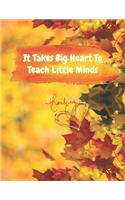 It Takes Big Heart To Teach Little Minds: Fall Themed Teacher Appreciation Notebook. A Perfect Teacher Appreciation Gift for Holidays/Retirement/ Thank you(2 Teacher Appreciation Notebook and Gifts)