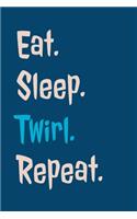 Eat Sleep Twirl Repeat