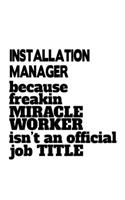 Installation Manager Because Freakin Miracle Worker Is Not An Official Job Title