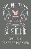 She Believed She Could So She Did: Grey 2020 - 2029 10 Year Planner 120 Months Calendar and Organizer, Monthly Planner with Holidays. Plan, schedule and journal your next ten years.