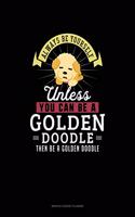 Always Be Yourself Unless You Can Be A Golden Doodle Then Be A Golden Doodle: Monthly Budget Planner