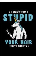 Hairdresser Notebook Unicorn I Can't Fix Stupid But I Can Fix Your Hair