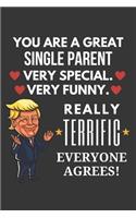 You Are A Great Single Parent Very Special Very Funny Really Terrific Everyone Agrees! Notebook