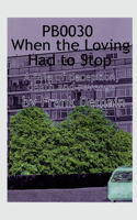 PB0030 When the Loving Had to Stop