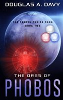 Orbs of Phobos: The Tempis Fugits Sagas Book One