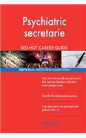 Psychiatric secretarie RED-HOT Career Guide; 2573 REAL Interview Questions