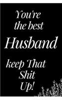 You Are the Best Husband, Keep That Shit Up!: A Funny Notebook for Your Family Member as You Meet During This Holiday Season. Blank Line Journal