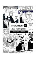 Donald Trump Adult Coloring Book: 45th President of USA and Successful Businessman, America First Doctrine and Russian Collusion Ties Inspired Adult Coloring Book