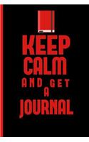 Keep Calm And Get A Journal: Blank Lined Journal - Inspirational Journal For Authors, Teachers and Students