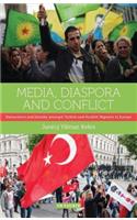 Media, Diaspora and Conflict: Nationalism and Identity Amongst Turkish and Kurdish Migrants in Europe