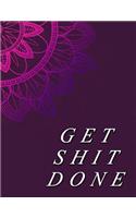 Get Shit Done: Daily, Weekly and Monthly Calendar Schedule Organizer for Productivity, Planning and Goal Setting January 2019 Through December 2019
