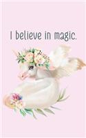 I believe in magic. Unique Unicorn Friendship Romance Notebook