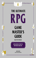 Ultimate RPG Game Master's Guide: Advice and Tools to Help You Run Your Best Game Ever!