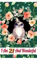 I Am 21 and Wonderful: Cute Owl Journal and Happy 21 Birthday Gift Notebook