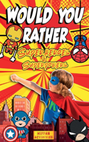 Would You Rather Superheroes & Superpowers Edition