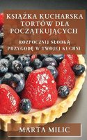Książka Kucharska Tortów dla Początkujących