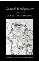 General Headquarters (German)1914-16 and Its Critical Decisions