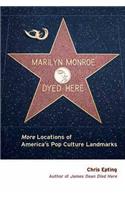 Marilyn Monroe Dyed Here: More Locations of America's Pop Culture Landmarks(English)