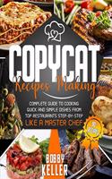 Copycat Recipe Making: Complete Guide to Cooking Quick and Simple Dishes From Top Restaurants Step-by-Step Like a Master Chef Kindle Edition