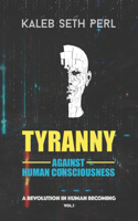 Tyranny Against Human Consciousness