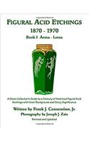 Figural Acid Etchings 1870-1970, Book I, Aetna - Lotus: A Glass Collector’s Guide to a Century of American Figural Acid Etchings with their Background and Story Significance: Volume 1