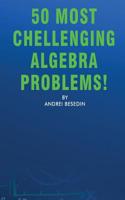 50 Most Chellenging Algebra Problems!