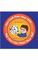 You Can't Pick Your Nose...But You Can Pick Your Pet!