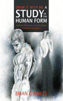 Draw It With Me - A Study of the Human Form: With Over 500 Sketches, Gestures and Artworks of the Male and Female Figure