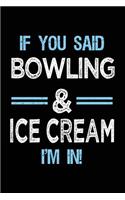 If You Said Bowling & Ice Cream I'm in: Bowling Notebook Journal