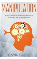 Manipulation: 30 Highly Effective Manipulation Techniques to Persuade and Influence Anyone(2 Manipulation, Persuasion & Influence)
