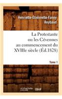 Protestante Ou Les Cévennes Au Commencement Du Xviiie Siècle. Tome 1 (Éd.1828)