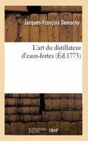 L'Art Du Distillateur d'Eaux-Fortes