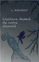 L'esclave damné de notre éternité