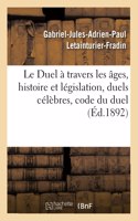 Duel À Travers Les Âges, Histoire Et Législation, Duels Célèbres, Code Du Duel