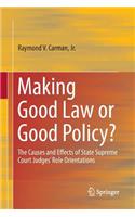 Making Good Law or Good Policy?: The Causes and Effects of State Supreme Court Judges' Role Orientations