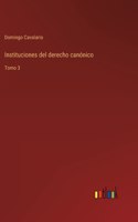 Instituciones del derecho canónico: Tomo 3