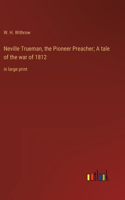 Neville Trueman, the Pioneer Preacher; A tale of the war of 1812