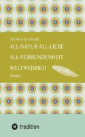 All-Natur All-Liebe All-Verbundenheit Weltweisheit: Essays