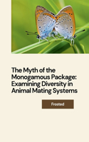 Myth of the Monogamous Package: Examining Diversity in Animal Mating Systems