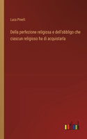 Della perfezione religiosa e dell'obbligo che ciascun religioso ha di acquistarla